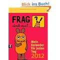 Frag doch mal ... die Maus!  - Mein Kalender f�r jeden Tag 2012: Mein Kalender f�r jeden Tag. Text-Abrei�kalender