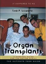 Organ Transplants: A Survival Guide for the Entire Family (It Happened to Me)