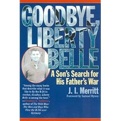 Goodbye, Liberty Belle: A Son's Search for His Father's War