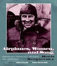 Airplanes, Women and Song: Memoirs of a Fighter Ace, Test Pilot and Adventurer