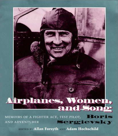 Airplanes, Women and Song: Memoirs of a Fighter Ace, Test Pilot and Adventurer