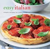 Easy Italian: Simple Recipes for Every Occasion