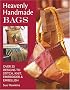 Heavenly Handmade Bags: Over 25 Designs to Stitch, Knit, Embroider, and Embellish
