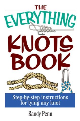 The Everything Knots Book Step By Step Instructions for Tying Any Knot