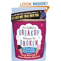 It's Called a Breakup Because It's Broken: The Smart Girl's Breakup Buddy
