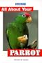 All about Your Parrot (All about Your Pet)