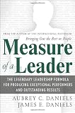 Measure of a Leader: The Legendary Leadership Formula For Producing Exceptional Performers and Outstanding Results