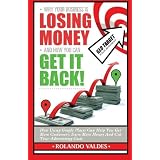Why Your Business Is Losing Money And How You Can Get It Back!: How Using Google Places Can Help You Get More Customers, Earn More Money And Cut Your Advertising Costs.