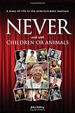 Never work with children or animals: A story of life in the entertainment business