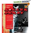 Roller Derby: The History and All-Girl Revival of the Greatest Sport on Wheels by  Catherine Mabe