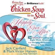 Chicken Soup for the Soul: Happily Ever After - 34 Stories of Finding the Right Mate, Gratitude and Holding Memories Close to Your Heart | [Jack Canfield, Mark Victor Hansen, Amy Newmark (editor)]