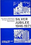 Silver jubilee : the story of Didsbury College of Education, Manchester, 1946-1971