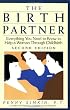The Birth Partner: Everything You Need to Know to Help a Woman Through Childbirth
