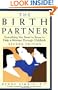 The Birth Partner: Everything You Need to Know to Help a Woman Through Childbirth, Second Edition