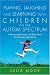 Playing, Laughing and Learning with Children on the Autism Spectrum: A Practical Resource of Play Ideas for Parents and Carers