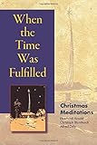 When the time was fulfilled : Christmas meditations