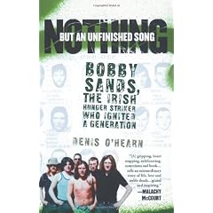 Nothing But an Unfinished Song: The Life and Times of Bobby Sands