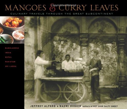 Mangoes & Curry Leaves: Culinary Travels Through the Great Subcontinent