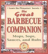 The Great Barbecue Companion: Mops, Sops, Sauces, and Rubs