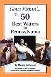 Gone Fishin : The 50 Best Waters in Pennsylvania