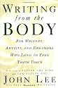 Writing from the Body: For Writers, Artists and Dreamers Who Long to Free Their Voice