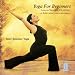 Yoga For Beginners: Gentle Poses For Strength, Flexibility & Relaxation