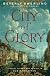 City of Glory: A Novel of War and Desire in Old Manhattan