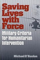 Saving Lives with Force: Military Criteria for Humanitarian Intervention (Brookings Studies in Foreign Policy)