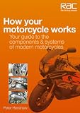 How Your Motorcycle Works: Your Guide to the Components and Systems of Modern Motorcycles (RAC Handbook)