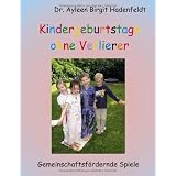 Kindergeburtstage ohne Verlierer: Gemeinschaftsf�rdernde Spielevon "Ayleen Birgit Hadenfeldt"