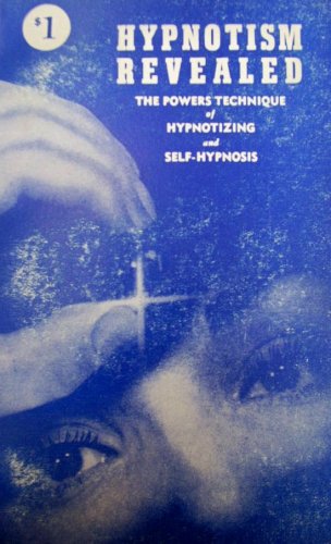Hypnotism Revealed - The Powers Technique of Hypnotizing and Self-Hypnosis Including the Intriguing Chapter Sleep and Learn