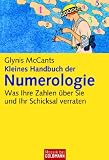 Kleines Handbuch der Numerologie -: Was Ihre Zahlen über Sie und Ihr Schicksal verraten -