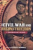 The Civil War and Reconstruction: A Documentary Reader (Uncovering the Past: Documentary Readers in American History)