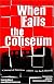 When Falls the Coliseum: a journal of American culture (or lack thereof)