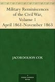 Military Reminiscences of the Civil War, Volume 1 April 1861-November 1863