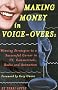 Making Money in Voice-Overs: Winning Strategies to a Successful Career in Commercials, Cartoons and Radio Making Money in Voice-Overs: Winning Strategies to a Successful Career in Commercials, Cartoons and Radio