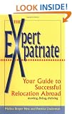 The Expert Expatriate: Your Guide to Successful Relocation Abroad; Moving, Living, Thriving