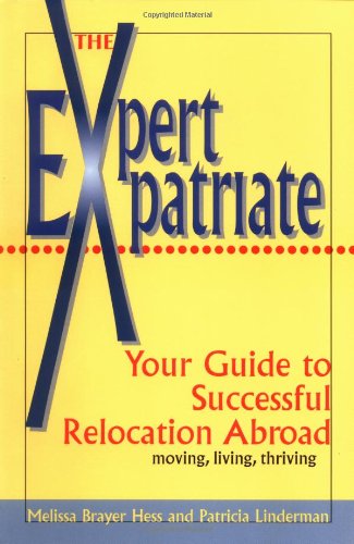 Expert Expatriate: Your Guide to Successful Relocation Abroad--Moving, Living, Thriving