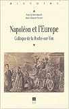 Napol&eacute;on et l'Europe. Colloque de la Roche-sur-Yon