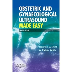 Obstetric and Gynaecological Ultrasound Made Easy by Norman C. Smith MD FRCOG and A. Pat M. Smith MD DRCOG