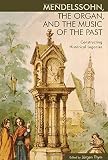 Mendelssohn, the organ, and the music of the past : constructing historical legacies