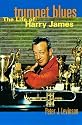 Trumpet Blues: The Life of Harry James