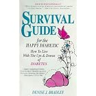 Survival Guide for the Happy Diabetic: How to Live With the Ups and Downs of Diabetes by  Denise Bradley