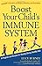 Boost Your Child's Immune System: A Program And Recipes For Raising Strong, Healthy Kids (Newmarket Pictorial Moviebook)