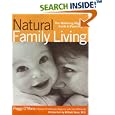 Natural Family Living: The Mothering Magazine Guide to Parenting by Peggy O'Mara