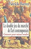 Le Double Jeu du march� de l'art contemporain