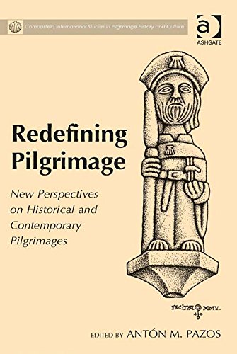 Redefining Pilgrimage: New Perspectives on Historical and Contemporary Pilgrimages (Compostela International Studies in Pilgrimage History and Culture)