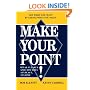 MAKE YOUR POINT!: SPEAK CLEARLY AND CONCISELY ANYPLACE, ANYTIME