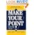 MAKE YOUR POINT!: SPEAK CLEARLY AND CONCISELY ANYPLACE, ANYTIME