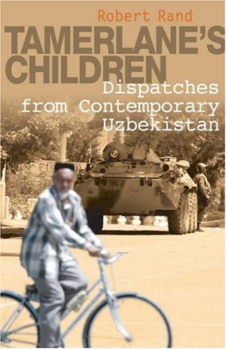 City Travel Guides Discounted  Books : Tamerlane's Children: Dispatches from Contemporary Uzbekistan